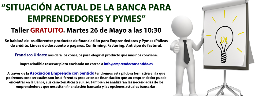 TALLER  “SITUACIÓN ACTUAL DE LA BANCA PARA EMPRENDEDORES Y PYMES”